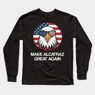 MAKE-ALCATRAZ-GREAT-AGAIN Long Sleeve T-Shirt